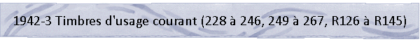 1942-3 Timbres d'usage courant (228 à 246, 249 à 267, R126 à R145)