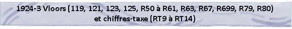 1924-3 Vloors (119, 121, 123, 125, R50 à R61, R63, R67, R699, R79, R80) et chiffres-taxe (RT9 à RT14)